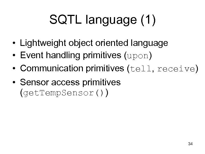 SQTL language (1) • Lightweight object oriented language • Event handling primitives (upon) •