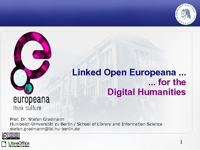 Linked Open Europeana. . . for the Digital Humanities Prof. Dr. Stefan Gradmann Humboldt-Universität