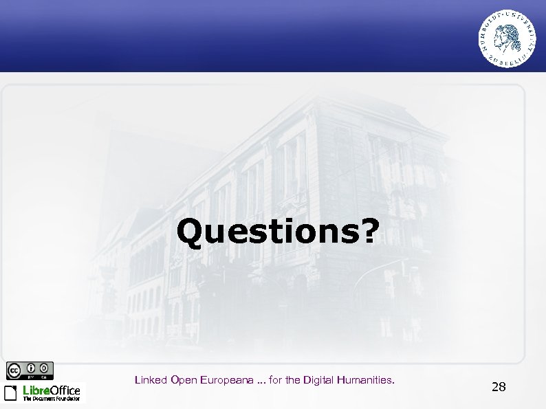 Questions? Linked Open Europeana. . . for the Digital Humanities. 28 