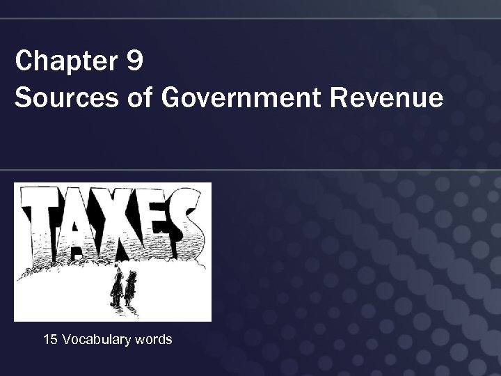 Chapter 9 Sources of Government Revenue 15 Vocabulary words 