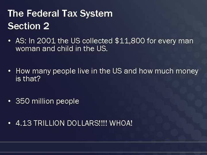 The Federal Tax System Section 2 • AS: In 2001 the US collected $11,