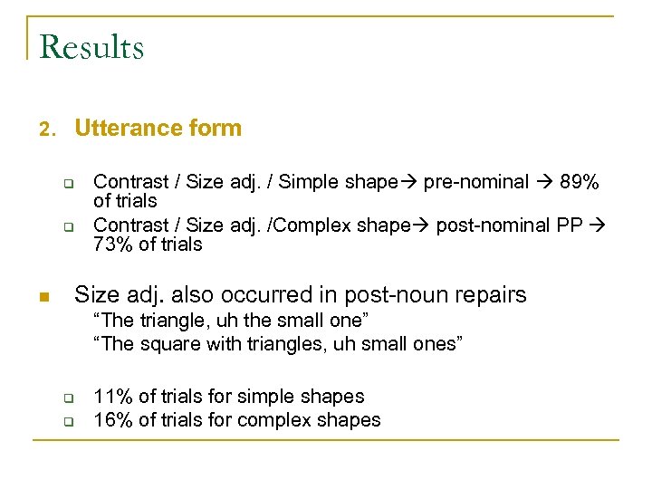 Results 2. Utterance form q q n Contrast / Size adj. / Simple shape