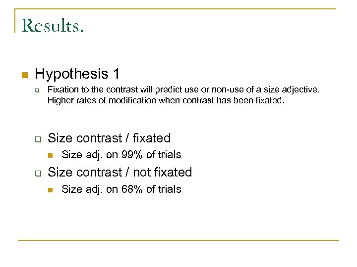 Results. n Hypothesis 1 q q Fixation to the contrast will predict use or