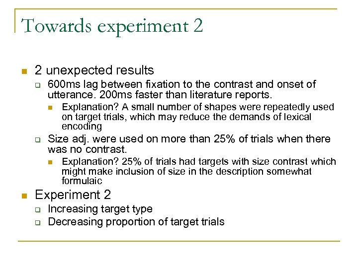 Towards experiment 2 n 2 unexpected results q 600 ms lag between fixation to