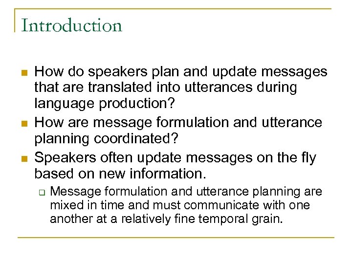 Introduction n How do speakers plan and update messages that are translated into utterances
