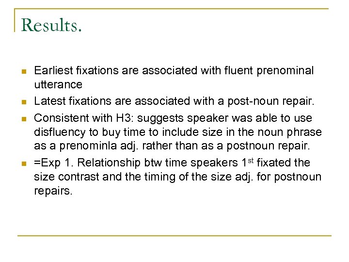 Results. n n Earliest fixations are associated with fluent prenominal utterance Latest fixations are