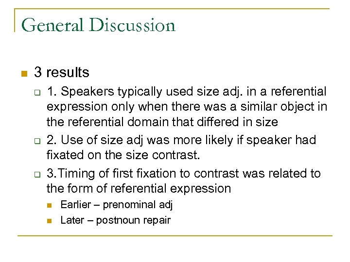 General Discussion n 3 results q q q 1. Speakers typically used size adj.