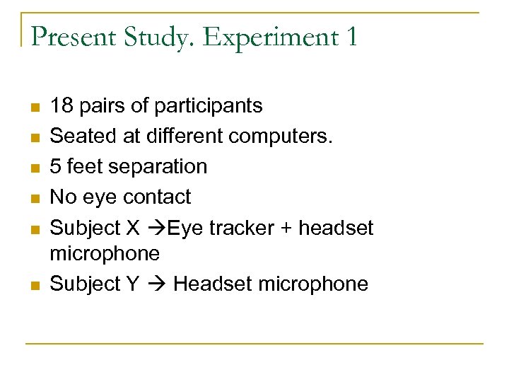 Present Study. Experiment 1 n n n 18 pairs of participants Seated at different