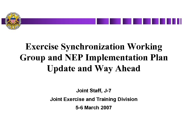 Exercise Synchronization Working Group and NEP Implementation Plan Update and Way Ahead Joint Staff,