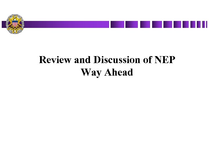 Review and Discussion of NEP Way Ahead 