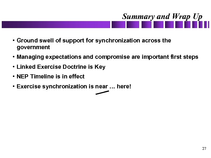 Summary and Wrap Up • Ground swell of support for synchronization across the government