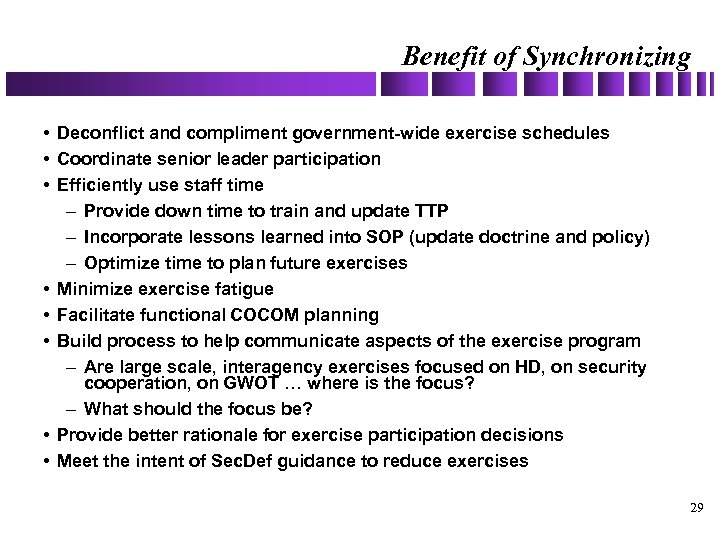 Benefit of Synchronizing • Deconflict and compliment government-wide exercise schedules • Coordinate senior leader