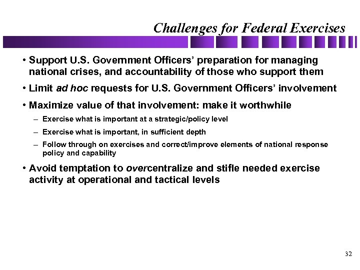 Challenges for Federal Exercises • Support U. S. Government Officers’ preparation for managing national