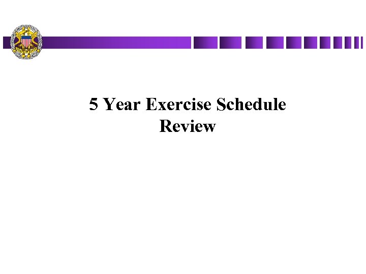 5 Year Exercise Schedule Review 