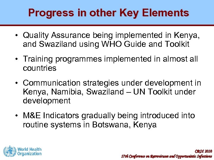 Progress in other Key Elements • Quality Assurance being implemented in Kenya, and Swaziland
