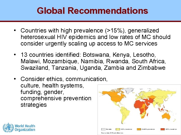 Global Recommendations • Countries with high prevalence (>15%), generalized heterosexual HIV epidemics and low