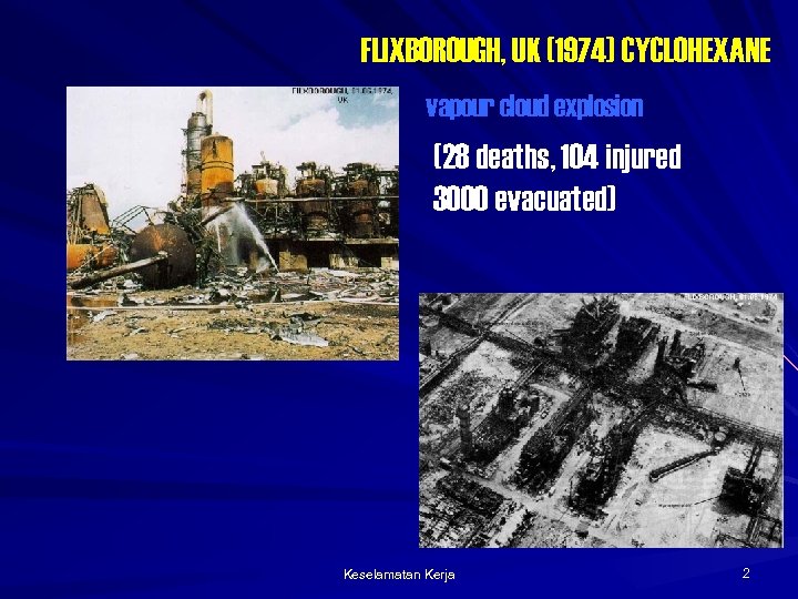 FLIXBOROUGH, UK (1974) CYCLOHEXANE vapour cloud explosion (28 deaths, 104 injured 3000 evacuated) Keselamatan