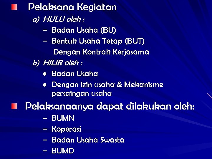 Pelaksana Kegiatan a) HULU oleh : – Badan Usaha (BU) – Bentuk Usaha Tetap