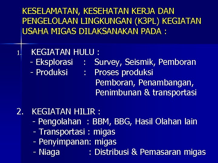 KESELAMATAN, KESEHATAN KERJA DAN PENGELOLAAN LINGKUNGAN (K 3 PL) KEGIATAN USAHA MIGAS DILAKSANAKAN PADA