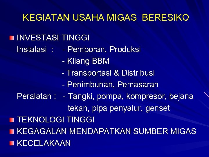 KEGIATAN USAHA MIGAS BERESIKO INVESTASI TINGGI Instalasi : - Pemboran, Produksi - Kilang BBM