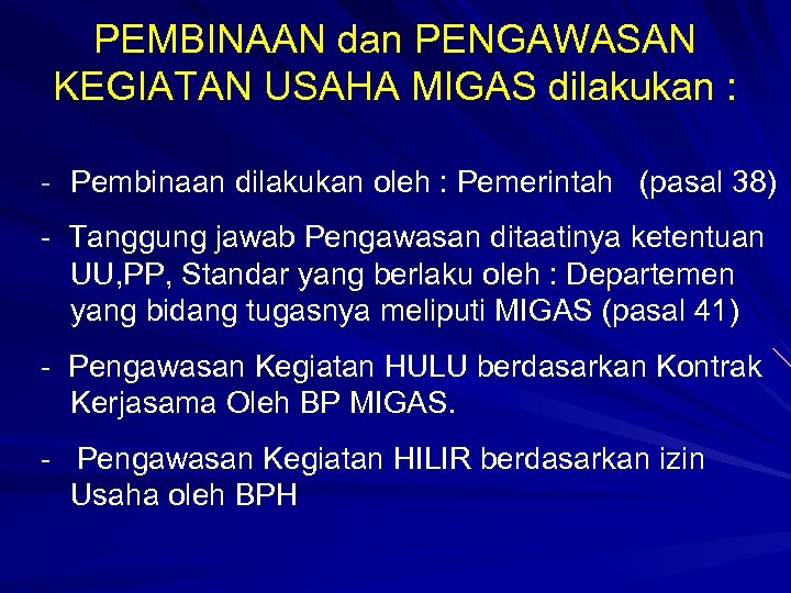 PEMBINAAN dan PENGAWASAN KEGIATAN USAHA MIGAS dilakukan : - Pembinaan dilakukan oleh : Pemerintah