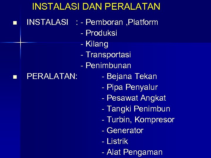 INSTALASI DAN PERALATAN n n INSTALASI : - Pemboran , Platform - Produksi -