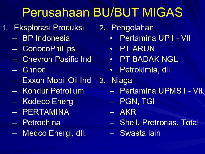 Perusahaan BU/BUT MIGAS 1. Eksplorasi Produksi – – – – – 2. Pengolahan BP