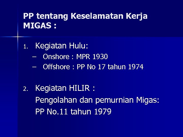 PP tentang Keselamatan Kerja MIGAS : 1. Kegiatan Hulu: – Onshore : MPR 1930