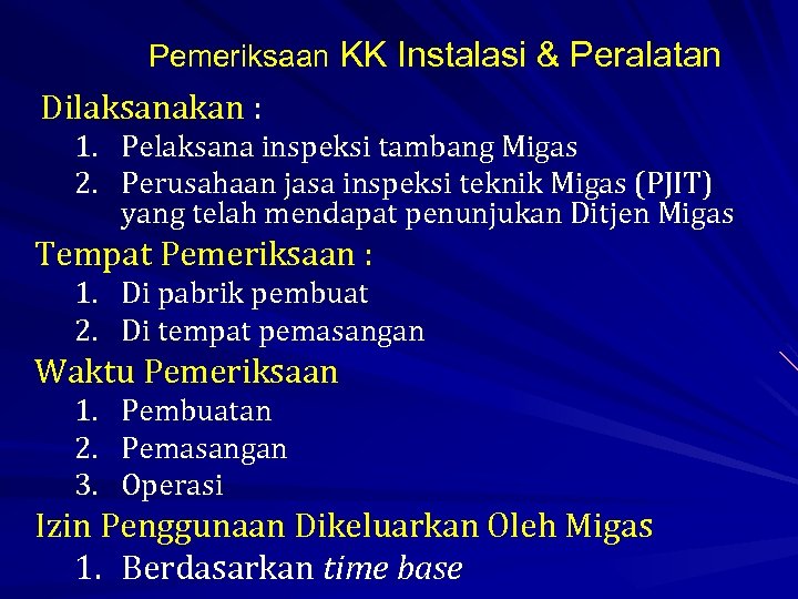 Pemeriksaan KK Instalasi & Peralatan Dilaksanakan : 1. Pelaksana inspeksi tambang Migas 2. Perusahaan