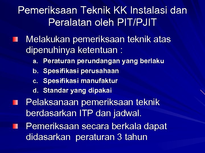 Pemeriksaan Teknik KK Instalasi dan Peralatan oleh PIT/PJIT Melakukan pemeriksaan teknik atas dipenuhinya ketentuan