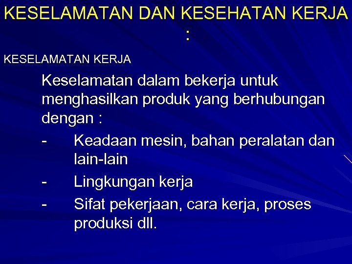 KESELAMATAN DAN KESEHATAN KERJA : KESELAMATAN KERJA Keselamatan dalam bekerja untuk menghasilkan produk yang