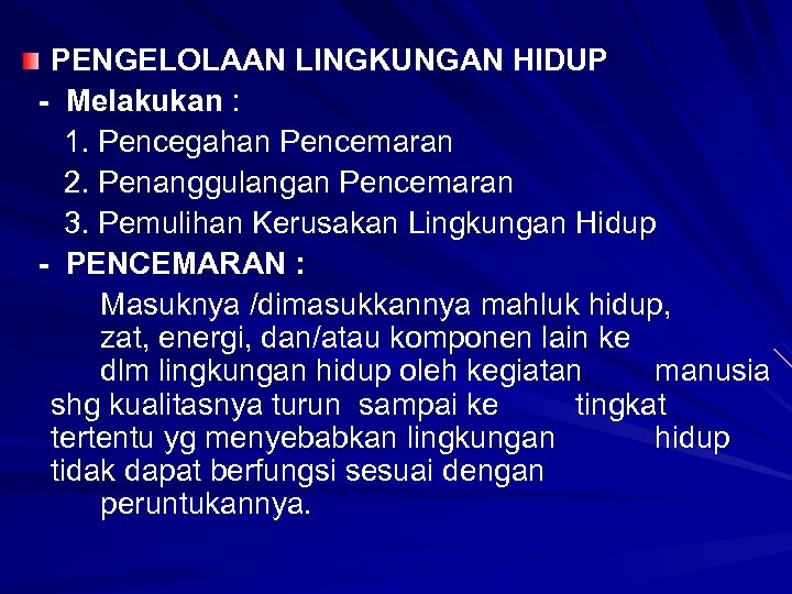 PENGELOLAAN LINGKUNGAN HIDUP - Melakukan : 1. Pencegahan Pencemaran 2. Penanggulangan Pencemaran 3. Pemulihan