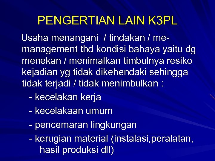 PENGERTIAN LAIN K 3 PL Usaha menangani / tindakan / memanagement thd kondisi bahaya