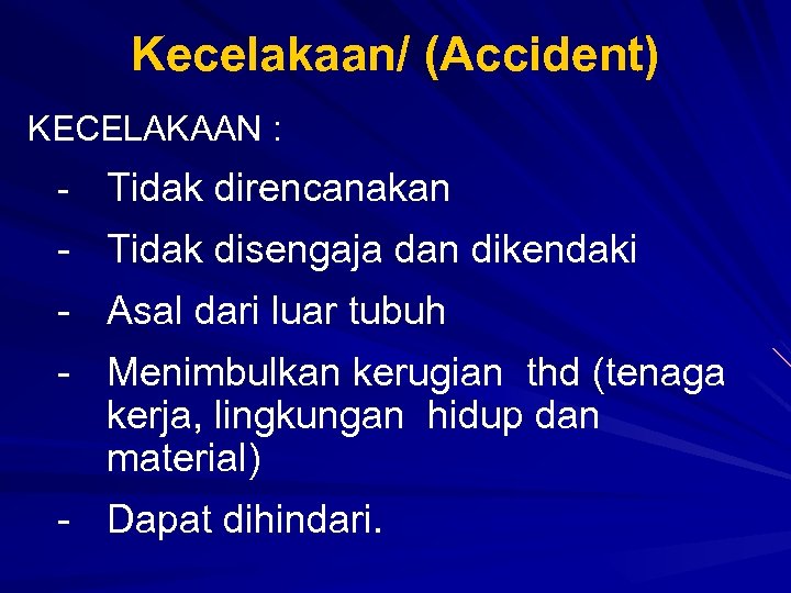 Kecelakaan/ (Accident) KECELAKAAN : - Tidak direncanakan - Tidak disengaja dan dikendaki - Asal