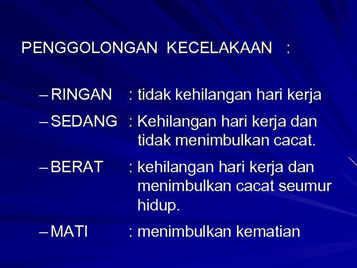PENGGOLONGAN KECELAKAAN : – RINGAN : tidak kehilangan hari kerja – SEDANG : Kehilangan