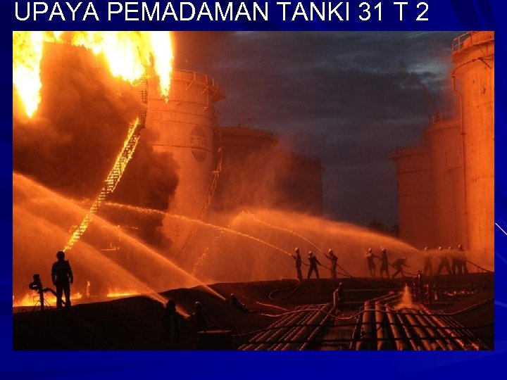 UPAYA PEMADAMAN TANKI 31 T 2 