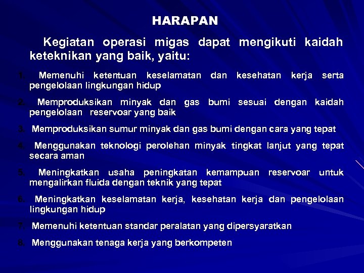 HARAPAN Kegiatan operasi migas dapat mengikuti kaidah keteknikan yang baik, yaitu: 1. Memenuhi ketentuan