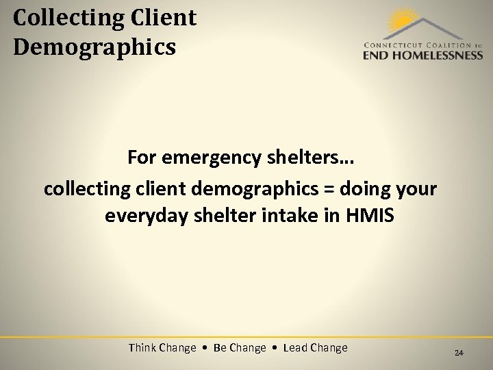 Collecting Client Demographics For emergency shelters… collecting client demographics = doing your everyday shelter