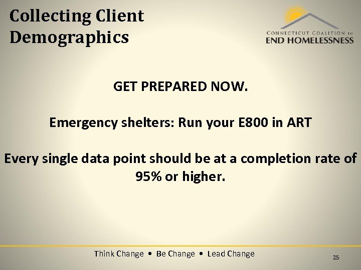 Collecting Client Demographics GET PREPARED NOW. Emergency shelters: Run your E 800 in ART