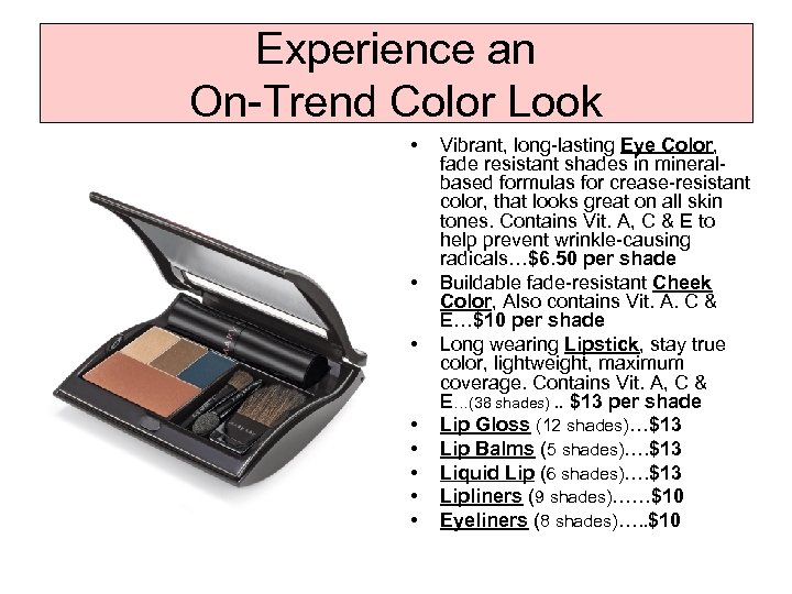 Experience an On-Trend Color Look • • Vibrant, long-lasting Eye Color, fade resistant shades