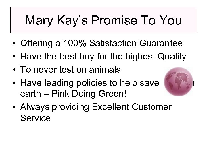 Mary Kay’s Promise To You • • Offering a 100% Satisfaction Guarantee Have the