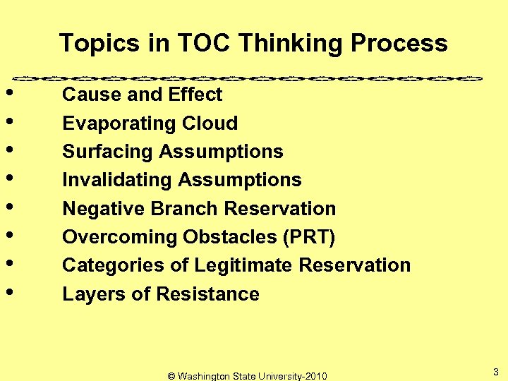 Topics in TOC Thinking Process • Cause and Effect • Evaporating Cloud • Surfacing