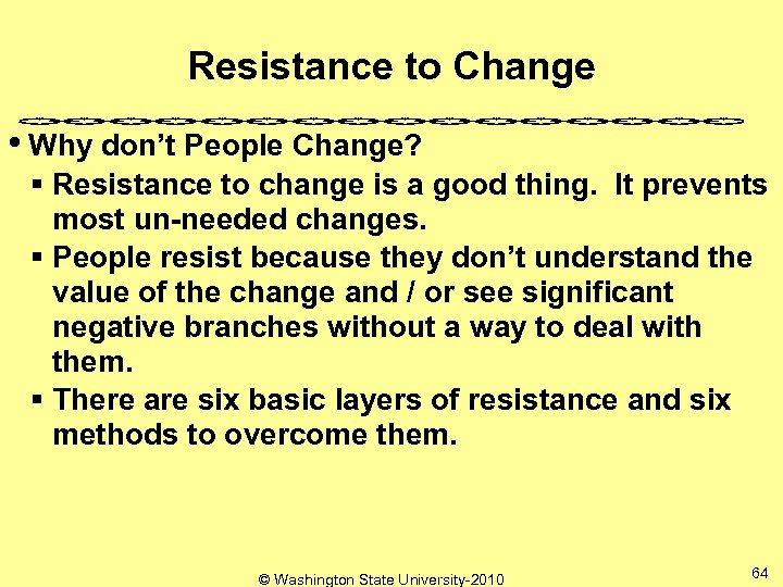Resistance to Change • Why don’t People Change? § Resistance to change is a