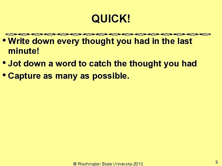 QUICK! • Write down every thought you had in the last minute! • Jot