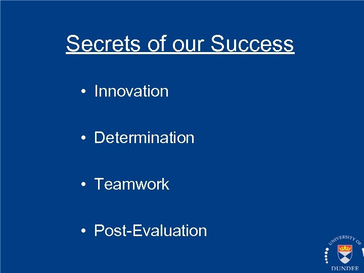 Secrets of our Success • Innovation • Determination • Teamwork • Post-Evaluation 