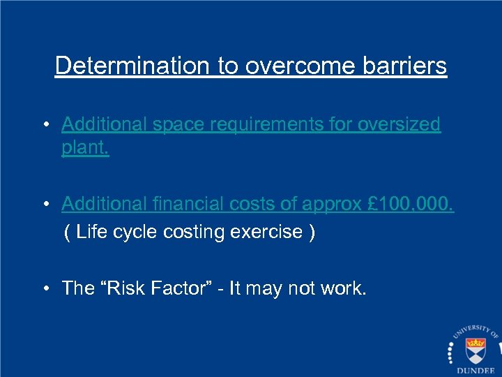 Determination to overcome barriers • Additional space requirements for oversized plant. • Additional financial