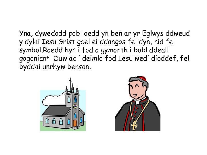 Yna, dywedodd pobl oedd yn ben ar yr Eglwys ddweud y dylai Iesu Grist