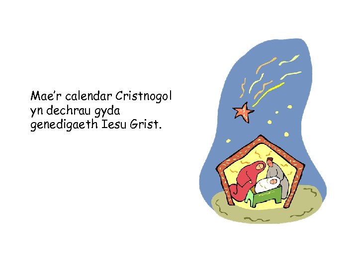 Mae’r calendar Cristnogol yn dechrau gyda genedigaeth Iesu Grist. 