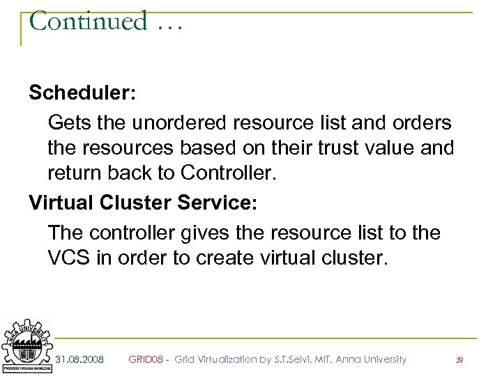 Continued … Scheduler: Gets the unordered resource list and orders the resources based on