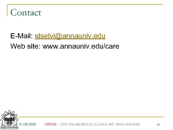 Contact E-Mail: stselvi@annauniv. edu Web site: www. annauniv. edu/care 31. 08. 2008 GRID 08